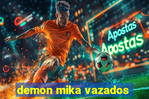 demon mika vazados